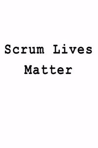 Scrum Lives Matter