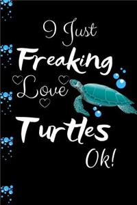 I Just Freaking Love Turtles Ok!