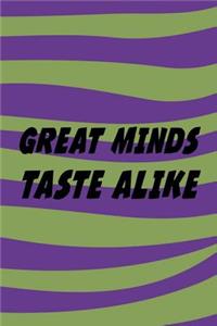Greats Minds Taste Alike