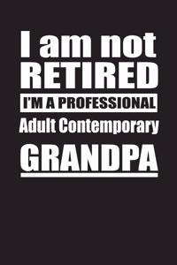 I Am Not Retired I'm A Professional Adult Contemporary Grandpa