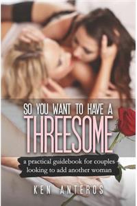 So You Want To Have A Threesome