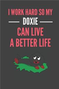 I Work Hard So My Doxie Can Have A Better Life