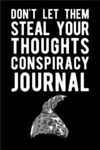 Don't Let Them Steal Your Thoughts Conspiracy Journal