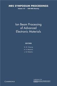 Ion Beam Processing of Advanced Electronic Materials: Volume 147
