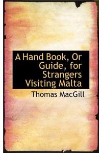 A Hand Book or Guide for Strangers Visiting Malta