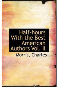 Half-Hours with the Best American Authors Vol. II