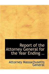 Report of the Attorney General for the Year Ending ..