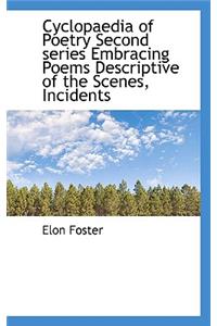 Cyclopaedia of Poetry Second Series Embracing Poems Descriptive of the Scenes, Incidents