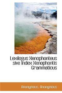Lexilogus Xenophonteus Sive Index Xenophontis Grammaticus