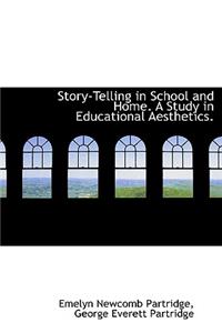 Story-Telling in School and Home. a Study in Educational Aesthetics.