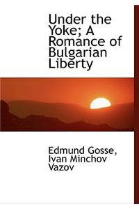 Under the Yoke; A Romance of Bulgarian Liberty