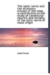 The Optic Nerve and the Accessory Sinuses of the Nose, a Contribution to the Study of Canalicular Ne
