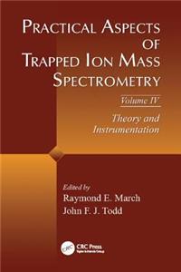 Practical Aspects of Trapped Ion Mass Spectrometry, Volume IV