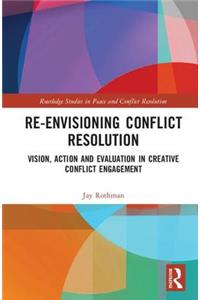 Re-Envisioning Conflict Resolution