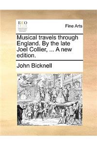 Musical Travels Through England. by the Late Joel Collier, ... a New Edition.