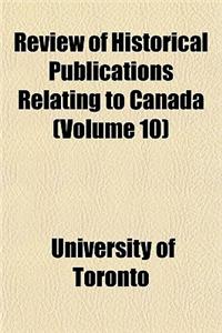 Review of Historical Publications Relating to Canada Volume 10