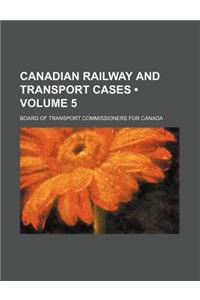 Canadian Railway and Transport Cases (Volume 5)