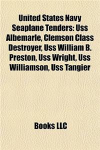 United States Navy Seaplane Tenders: USS Albemarle, Clemson Class Destroyer, USS William B. Preston, USS Wright, USS Williamson, USS Tangier