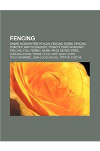 Fencing: Sabre, Modern Pentathlon, Fencing Terms, Fencing Practice and Techniques, Penalty Card, Academic Fencing, Foil, Ferenc