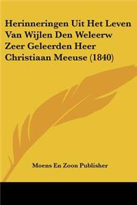 Herinneringen Uit Het Leven Van Wijlen Den Weleerw Zeer Geleerden Heer Christiaan Meeuse (1840)