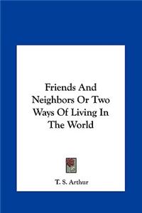Friends and Neighbors or Two Ways of Living in the World