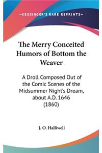 The Merry Conceited Humors of Bottom the Weaver