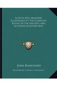 Scotch Rite Masonry Illustrated V1 The Complete Ritual of the Ancient and Accepted Scottish Rite