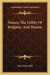 Nature; The Utility Of Religion; And Theism