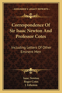 Correspondence of Sir Isaac Newton and Professor Cotes