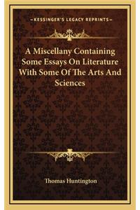 A Miscellany Containing Some Essays on Literature with Some of the Arts and Sciences