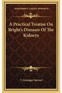 A Practical Treatise on Bright's Diseases of the Kidneys