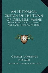 Historical Sketch of the Town of Deer Isle, Maine: With Notices of Its Settlers and Early Inhabitants (1886)