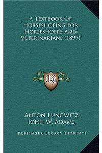 Textbook Of Horseshoeing For Horseshoers And Veterinarians (1897)