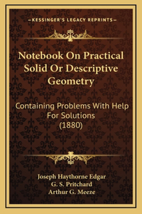 Notebook on Practical Solid or Descriptive Geometry