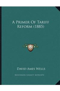 A Primer Of Tariff Reform (1885)