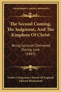 The Second Coming, The Judgment, And The Kingdom Of Christ