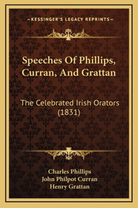 Speeches Of Phillips, Curran, And Grattan