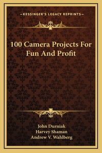 100 Camera Projects For Fun And Profit