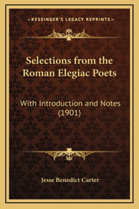 Selections from the Roman Elegiac Poets