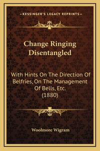 Change Ringing Disentangled