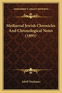 Mediaeval Jewish Chronicles And Chronological Notes (1895)