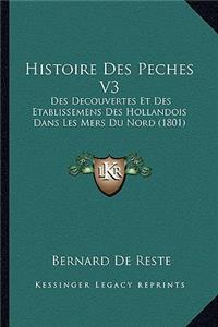 Histoire Des Peches V3: Des Decouvertes Et Des Etablissemens Des Hollandois Dans Les Mers Du Nord (1801)