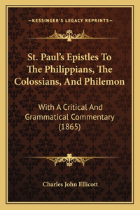 St. Paul's Epistles To The Philippians, The Colossians, And Philemon