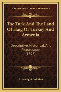 The Turk And The Land Of Haig Or Turkey And Armenia