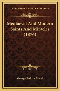 Mediaeval And Modern Saints And Miracles (1876)