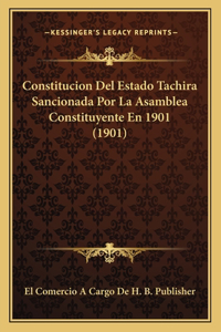 Constitucion del Estado Tachira Sancionada Por La Asamblea Constituyente En 1901 (1901)
