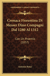 Cronaca Fiorentina Di Messer Dino Compagni Dal 1280 Al 1312