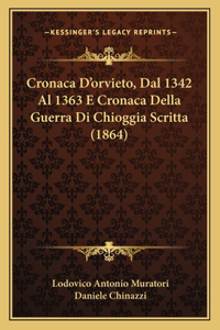 Cronaca D'orvieto, Dal 1342 Al 1363 E Cronaca Della Guerra Di Chioggia Scritta (1864)