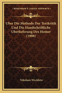 Uber Die Methode Der Textkritik Und Die Handschriftliche Uberlieferung Des Homer (1908)