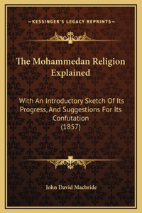 The Mohammedan Religion Explained
